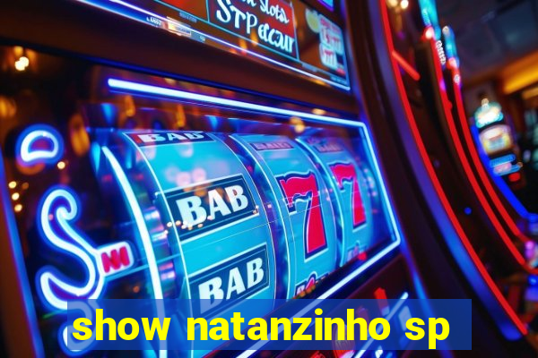 show natanzinho sp