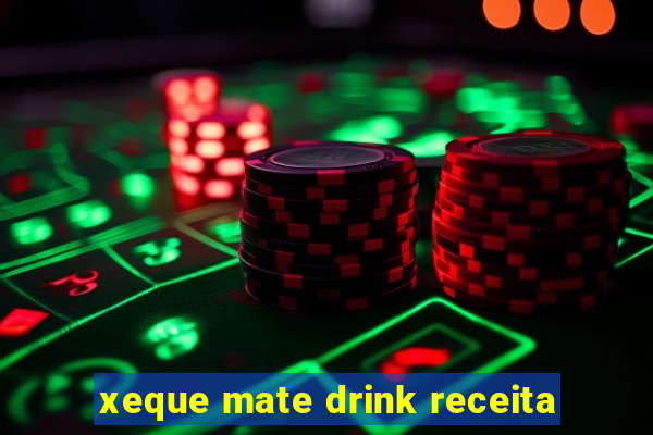 xeque mate drink receita