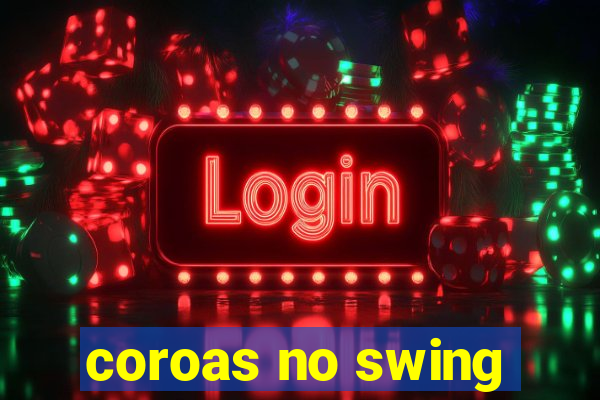 coroas no swing