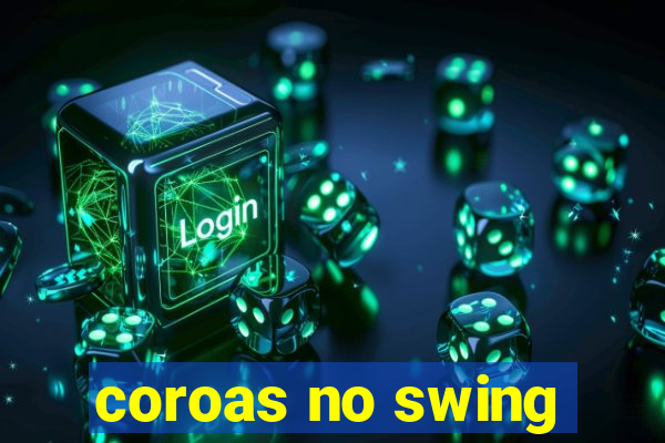 coroas no swing