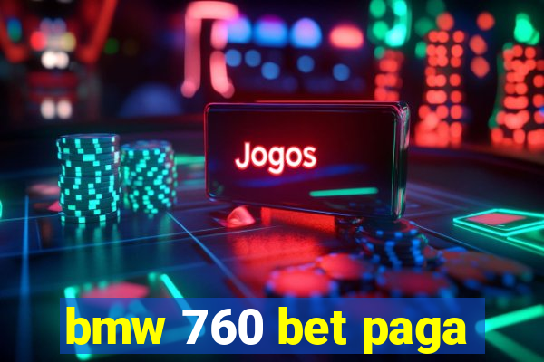 bmw 760 bet paga