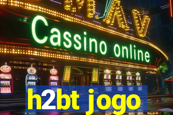h2bt jogo