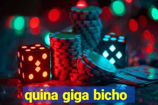 quina giga bicho