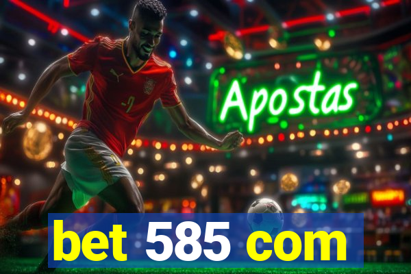 bet 585 com