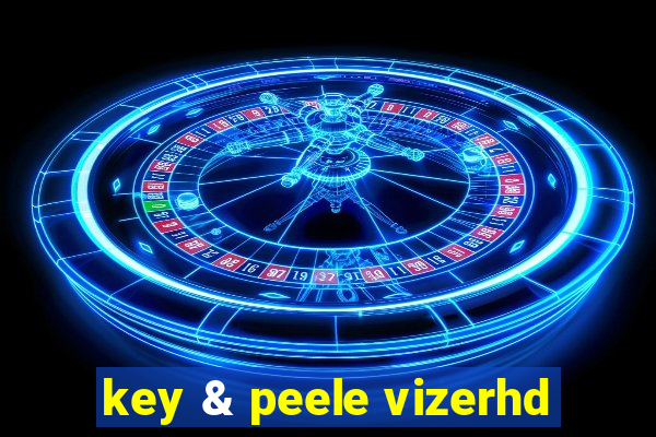 key & peele vizerhd