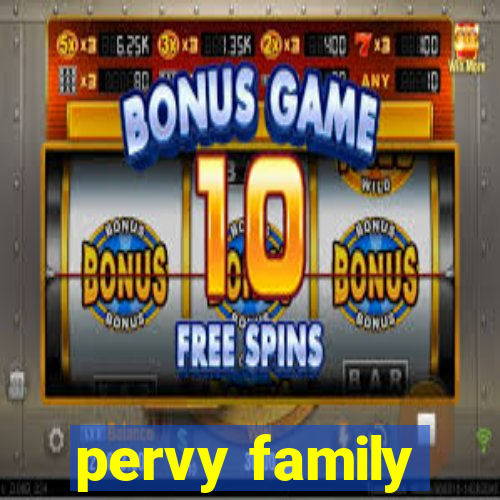 pervy family