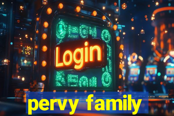 pervy family
