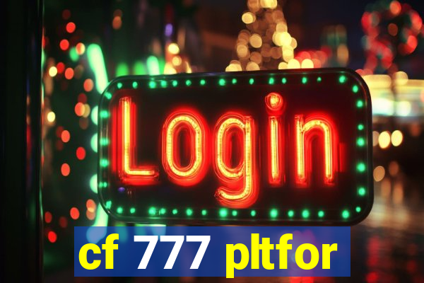 cf 777 pltfor