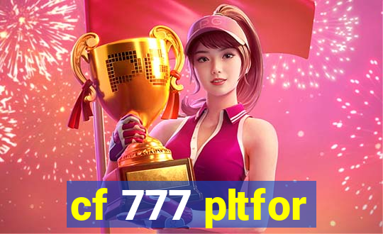 cf 777 pltfor