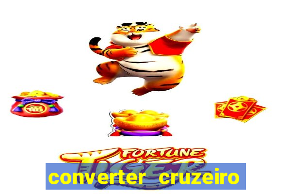 converter cruzeiro para real