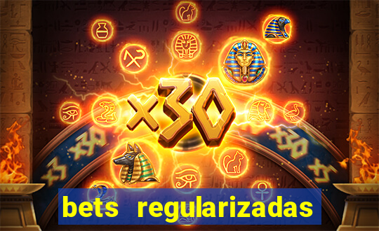 bets regularizadas no brasil