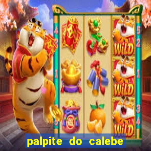 palpite do calebe para hoje