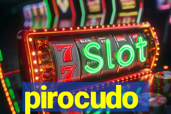 pirocudo