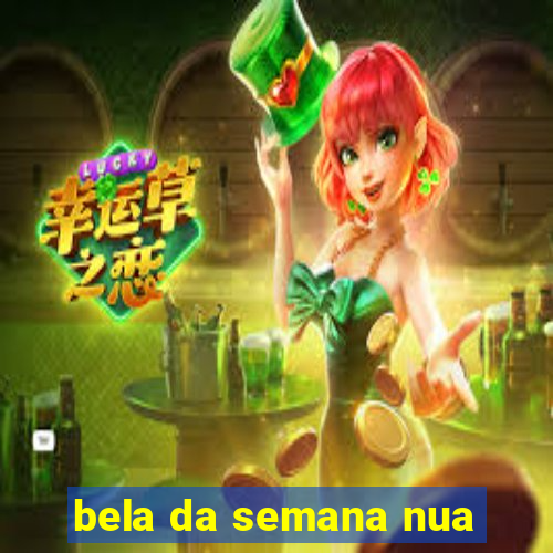 bela da semana nua