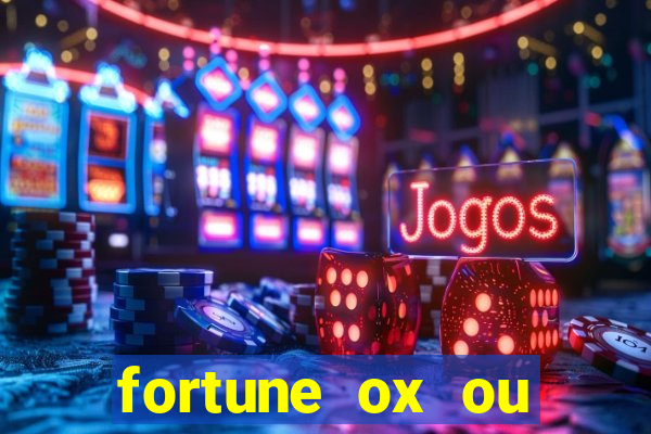 fortune ox ou fortune tiger