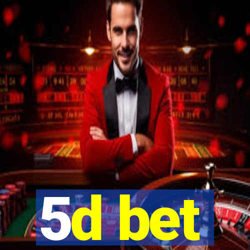 5d bet