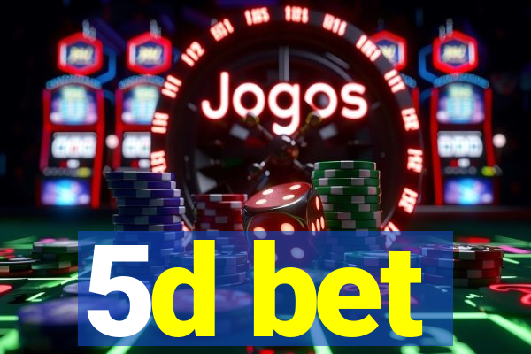5d bet