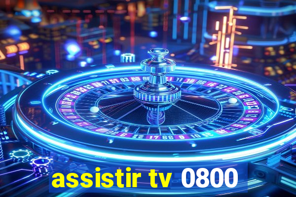 assistir tv 0800