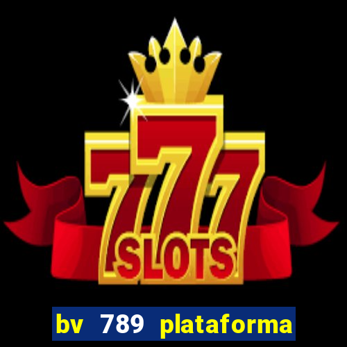 bv 789 plataforma de jogos