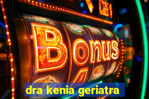 dra kenia geriatra