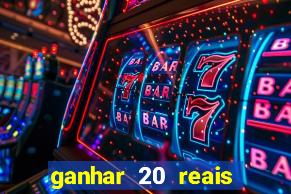 ganhar 20 reais por cadastro