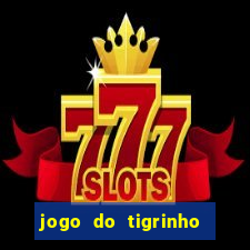 jogo do tigrinho ganha dinheiro de verdade