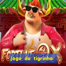 jogo do tigrinho ganha dinheiro de verdade