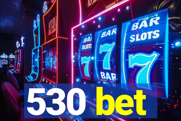 530 bet