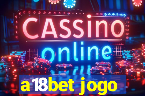 a18bet jogo