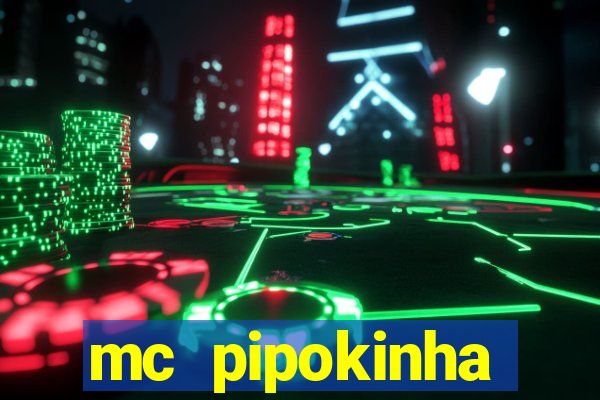 mc pipokinha transando telegram
