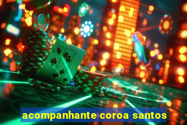acompanhante coroa santos