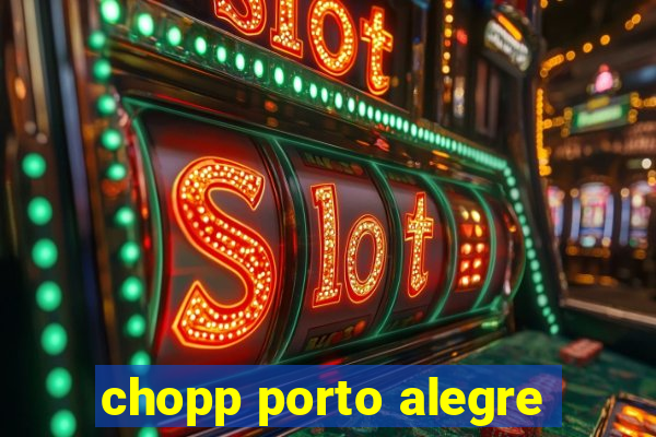 chopp porto alegre