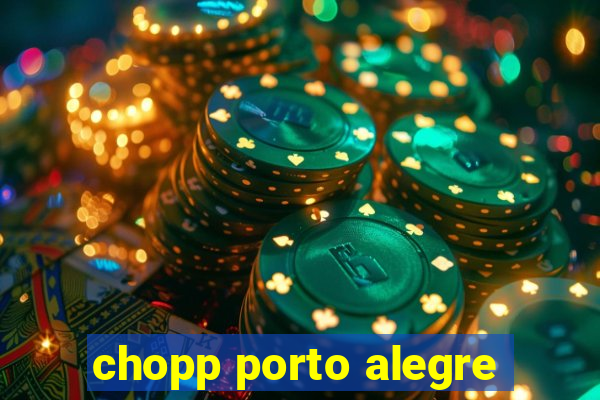 chopp porto alegre