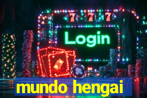 mundo hengai