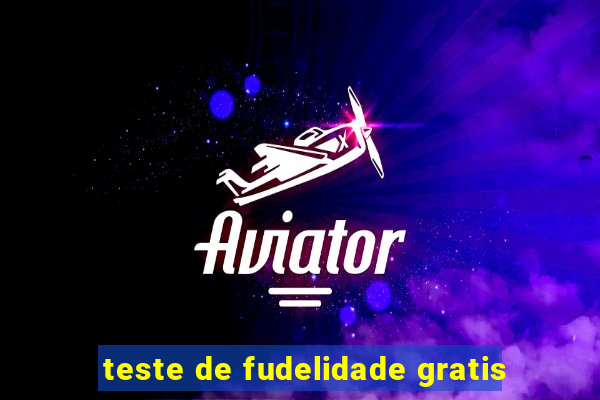 teste de fudelidade gratis