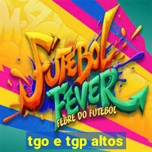 tgo e tgp altos