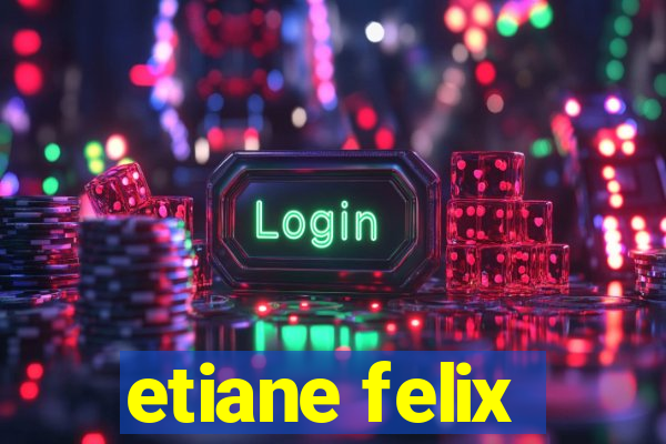 etiane felix
