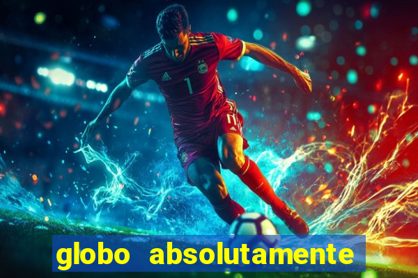 globo absolutamente sobre tudo