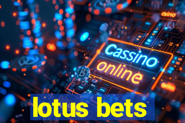 lotus bets