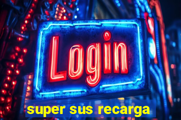 super sus recarga