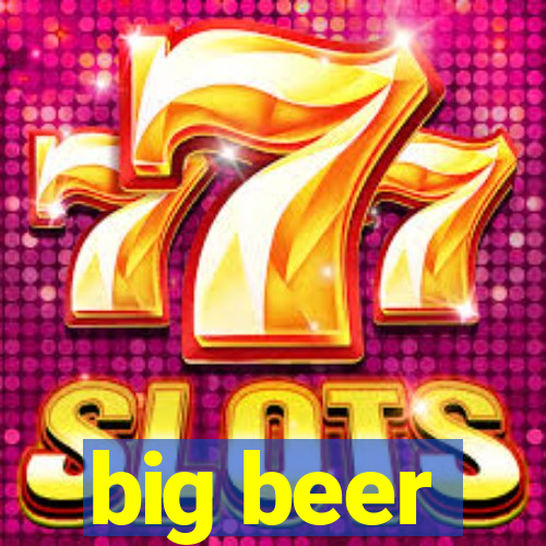 big beer