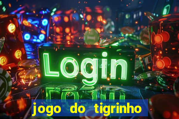 jogo do tigrinho que da bonus no cadastro