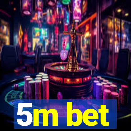 5m bet