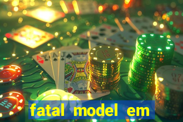 fatal model em cruz das almas