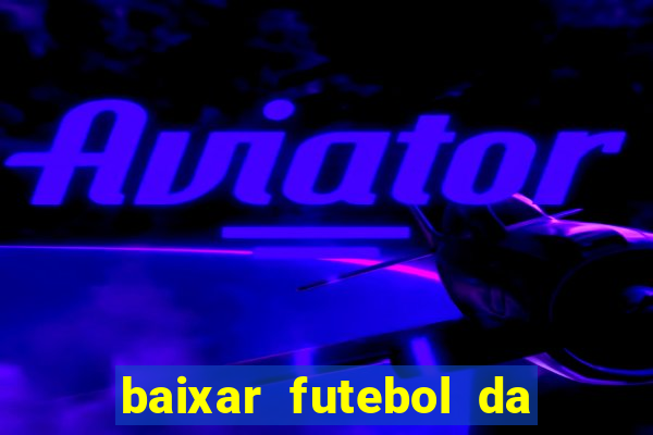 baixar futebol da hora 3.7 atualizado