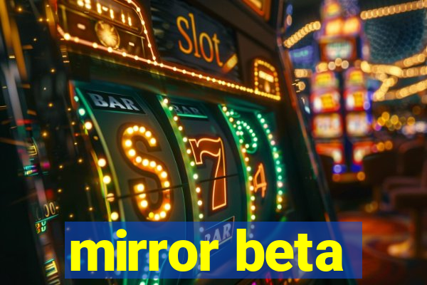 mirror beta