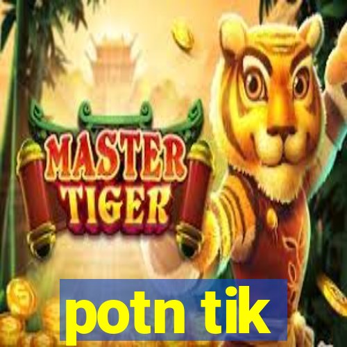 potn tik
