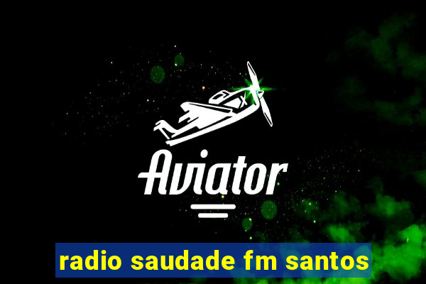 radio saudade fm santos