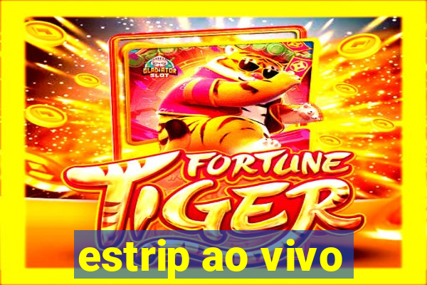 estrip ao vivo