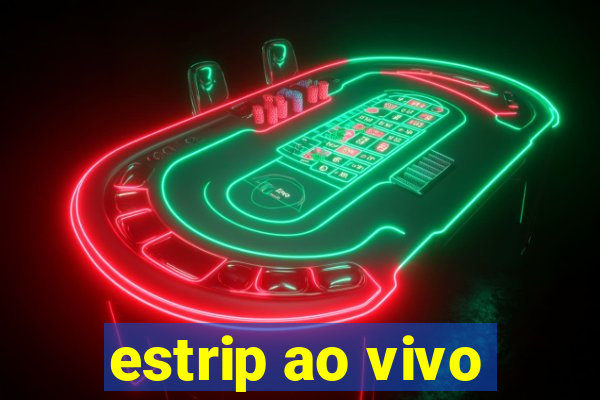 estrip ao vivo